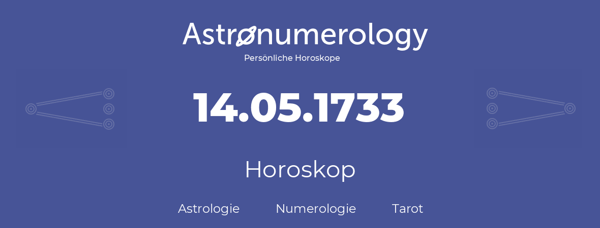 Horoskop für Geburtstag (geborener Tag): 14.05.1733 (der 14. Mai 1733)