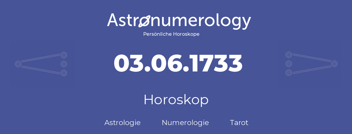 Horoskop für Geburtstag (geborener Tag): 03.06.1733 (der 3. Juni 1733)