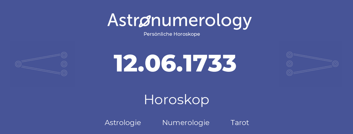 Horoskop für Geburtstag (geborener Tag): 12.06.1733 (der 12. Juni 1733)