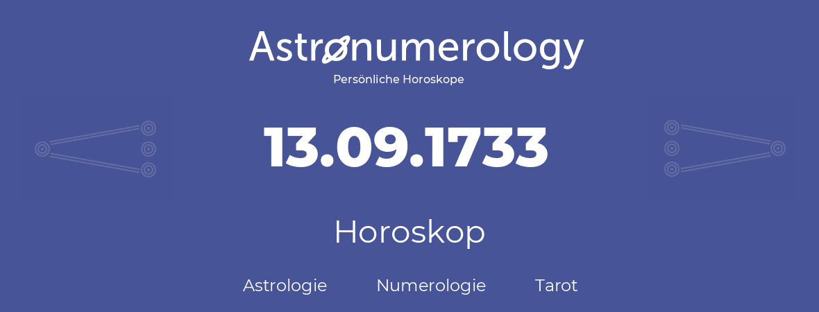 Horoskop für Geburtstag (geborener Tag): 13.09.1733 (der 13. September 1733)