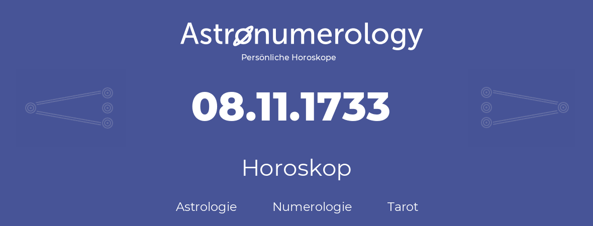 Horoskop für Geburtstag (geborener Tag): 08.11.1733 (der 08. November 1733)