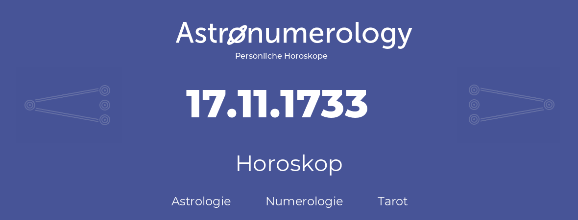 Horoskop für Geburtstag (geborener Tag): 17.11.1733 (der 17. November 1733)