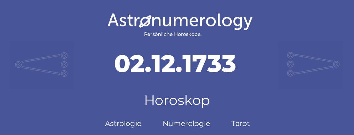 Horoskop für Geburtstag (geborener Tag): 02.12.1733 (der 02. Dezember 1733)