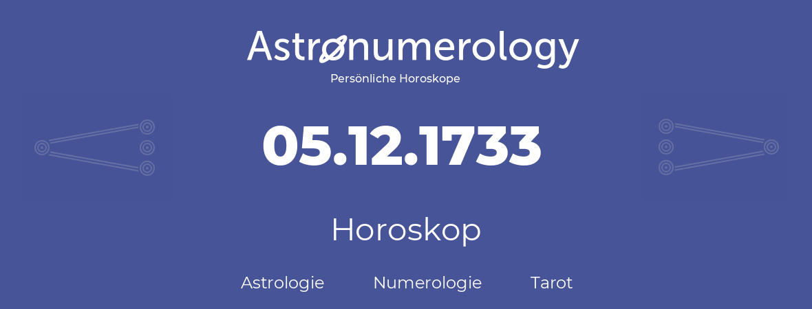 Horoskop für Geburtstag (geborener Tag): 05.12.1733 (der 05. Dezember 1733)