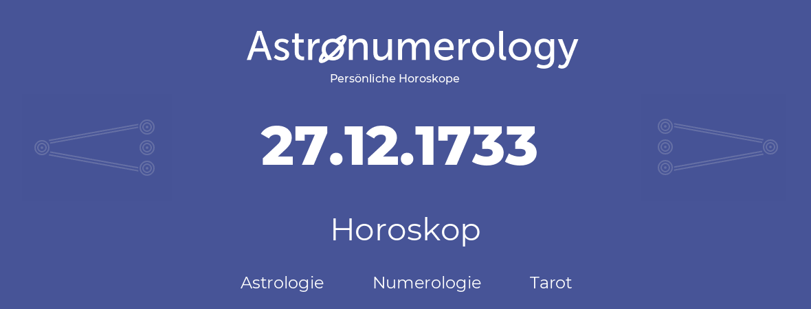 Horoskop für Geburtstag (geborener Tag): 27.12.1733 (der 27. Dezember 1733)