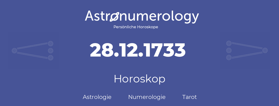 Horoskop für Geburtstag (geborener Tag): 28.12.1733 (der 28. Dezember 1733)