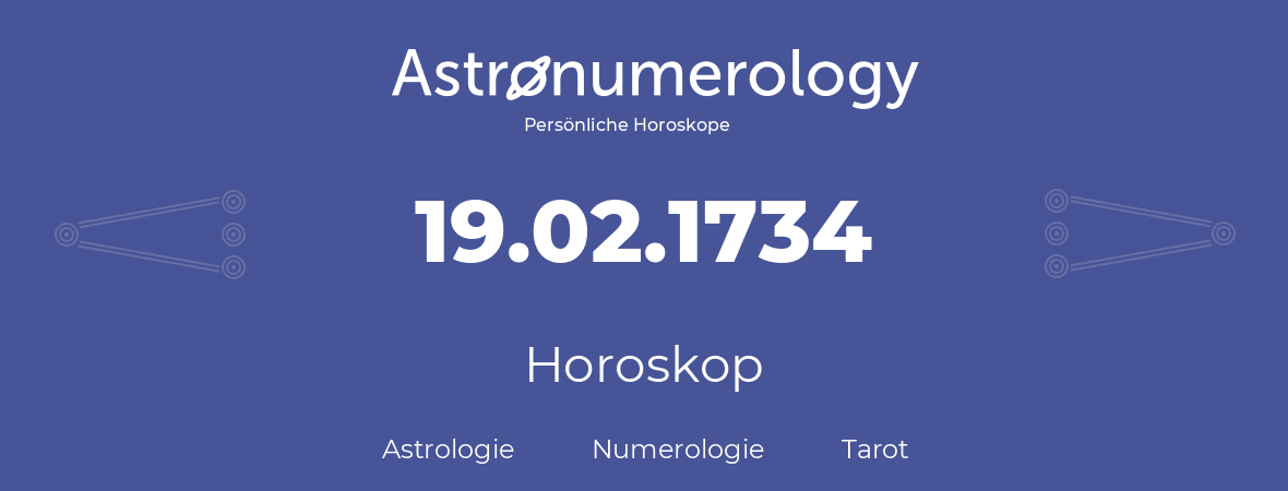 Horoskop für Geburtstag (geborener Tag): 19.02.1734 (der 19. Februar 1734)