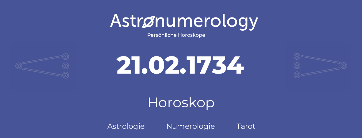 Horoskop für Geburtstag (geborener Tag): 21.02.1734 (der 21. Februar 1734)