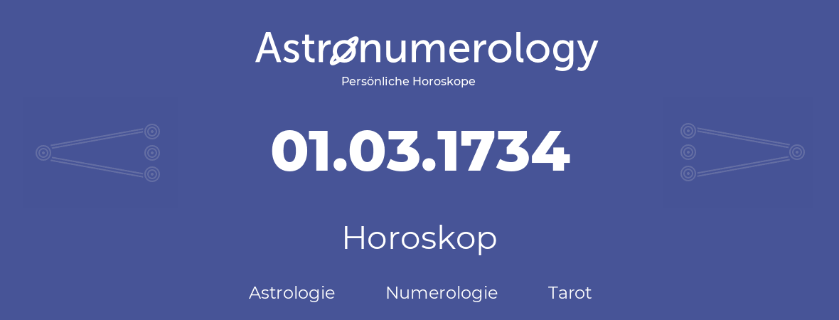 Horoskop für Geburtstag (geborener Tag): 01.03.1734 (der 1. Marz 1734)