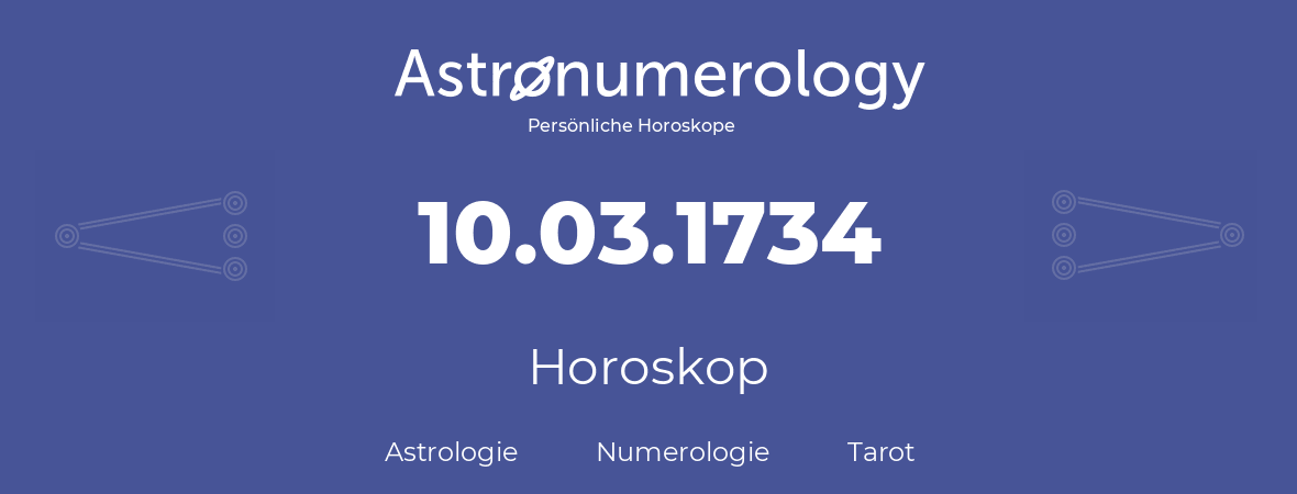 Horoskop für Geburtstag (geborener Tag): 10.03.1734 (der 10. Marz 1734)