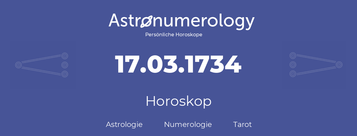 Horoskop für Geburtstag (geborener Tag): 17.03.1734 (der 17. Marz 1734)