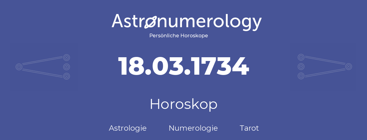 Horoskop für Geburtstag (geborener Tag): 18.03.1734 (der 18. Marz 1734)