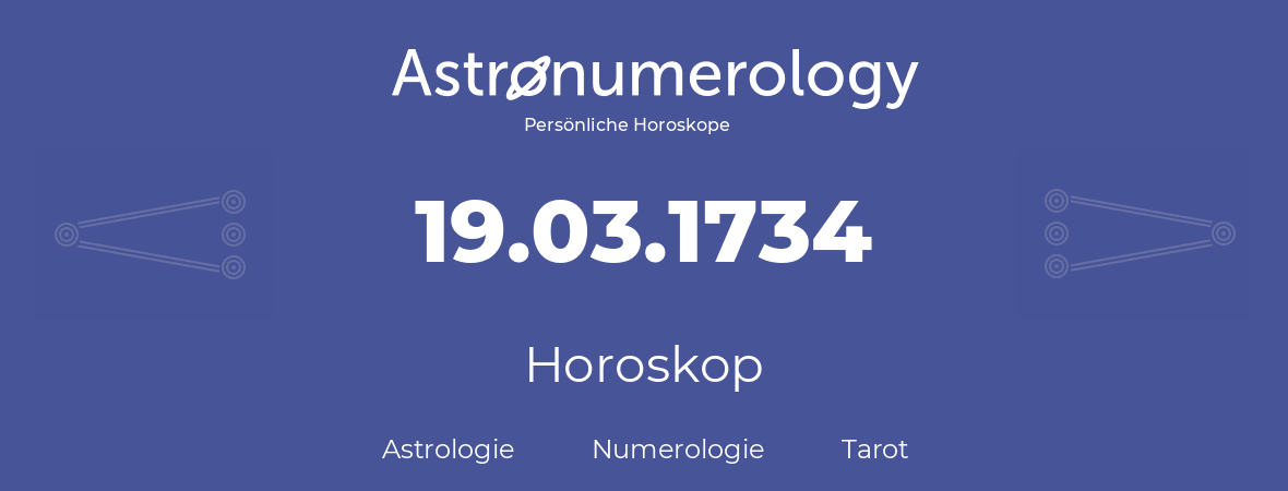 Horoskop für Geburtstag (geborener Tag): 19.03.1734 (der 19. Marz 1734)