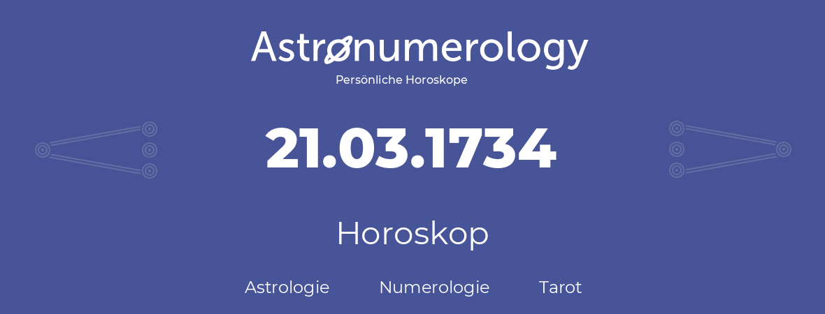 Horoskop für Geburtstag (geborener Tag): 21.03.1734 (der 21. Marz 1734)