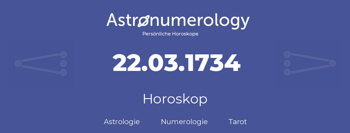Horoskop für Geburtstag (geborener Tag): 22.03.1734 (der 22. Marz 1734)