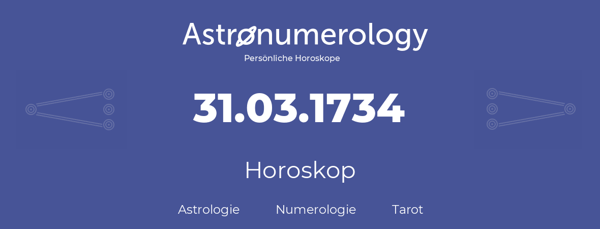 Horoskop für Geburtstag (geborener Tag): 31.03.1734 (der 31. Marz 1734)