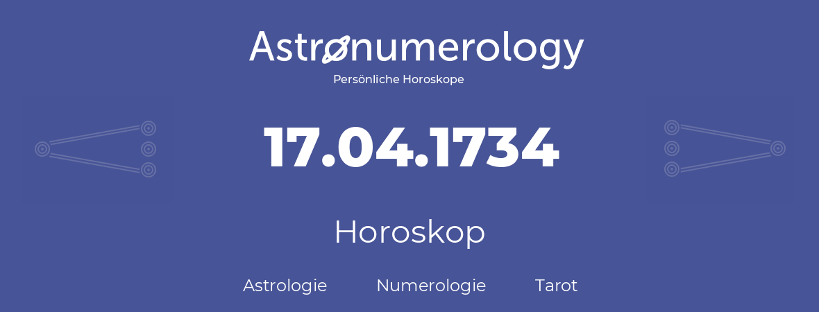 Horoskop für Geburtstag (geborener Tag): 17.04.1734 (der 17. April 1734)