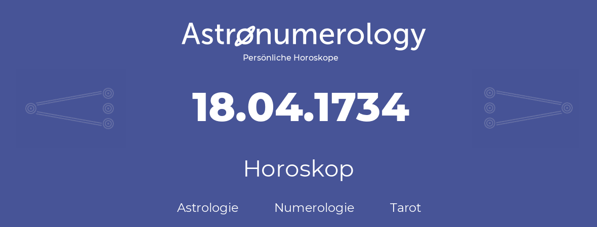 Horoskop für Geburtstag (geborener Tag): 18.04.1734 (der 18. April 1734)
