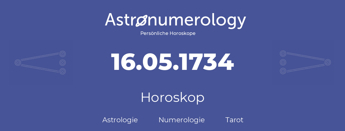 Horoskop für Geburtstag (geborener Tag): 16.05.1734 (der 16. Mai 1734)