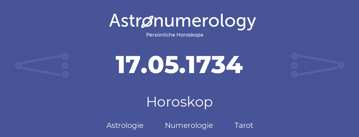 Horoskop für Geburtstag (geborener Tag): 17.05.1734 (der 17. Mai 1734)