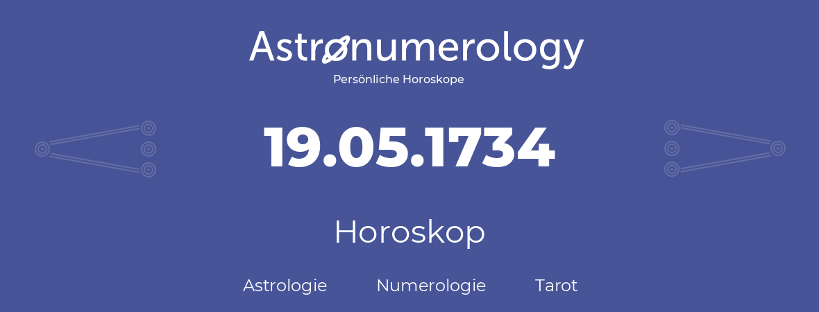 Horoskop für Geburtstag (geborener Tag): 19.05.1734 (der 19. Mai 1734)