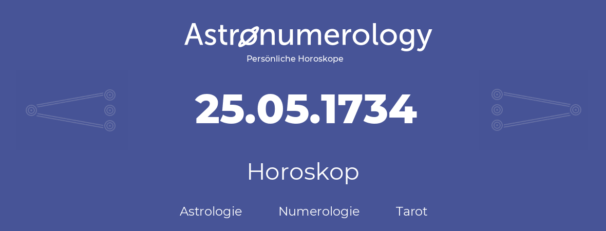 Horoskop für Geburtstag (geborener Tag): 25.05.1734 (der 25. Mai 1734)