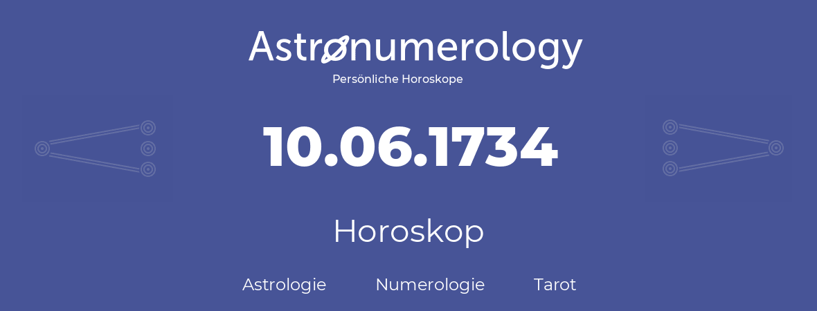 Horoskop für Geburtstag (geborener Tag): 10.06.1734 (der 10. Juni 1734)