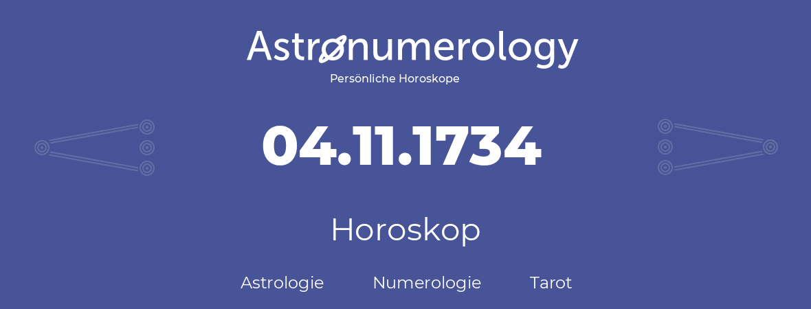 Horoskop für Geburtstag (geborener Tag): 04.11.1734 (der 4. November 1734)