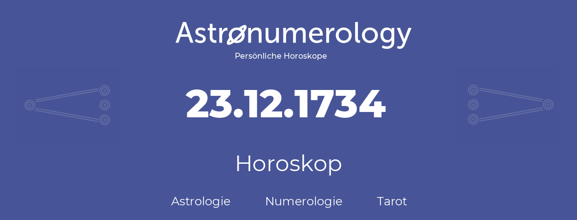Horoskop für Geburtstag (geborener Tag): 23.12.1734 (der 23. Dezember 1734)