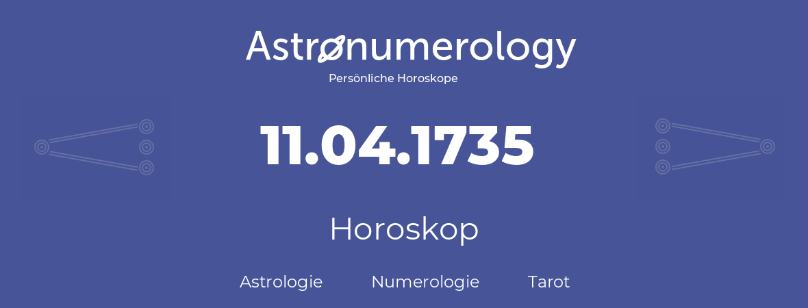 Horoskop für Geburtstag (geborener Tag): 11.04.1735 (der 11. April 1735)