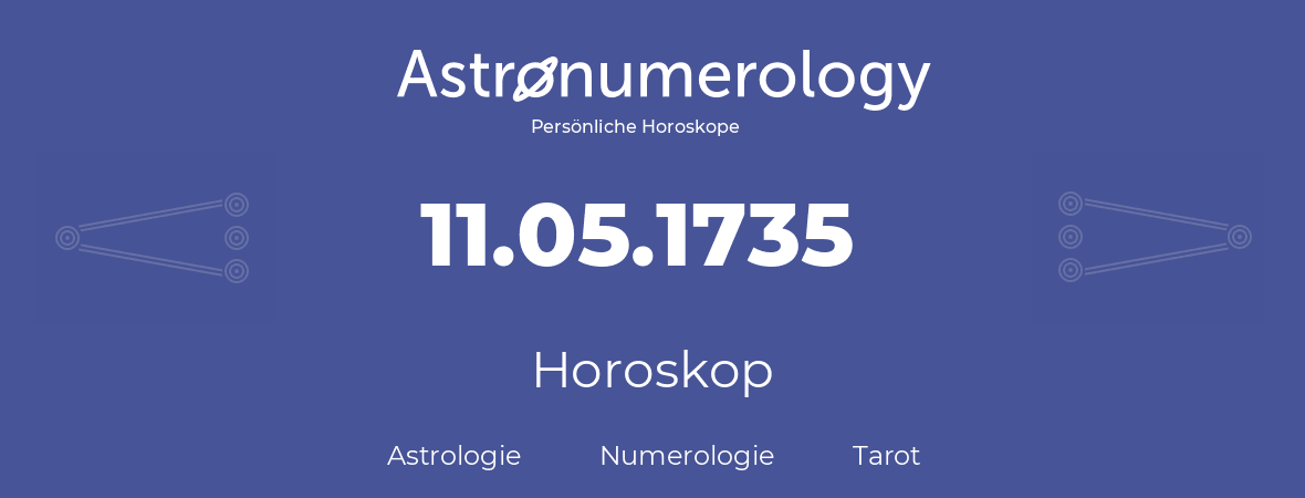 Horoskop für Geburtstag (geborener Tag): 11.05.1735 (der 11. Mai 1735)