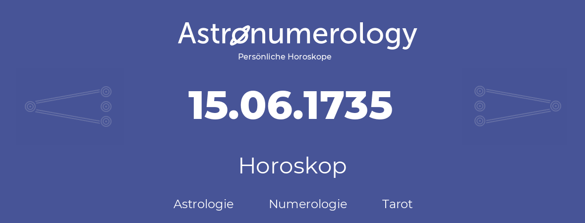 Horoskop für Geburtstag (geborener Tag): 15.06.1735 (der 15. Juni 1735)