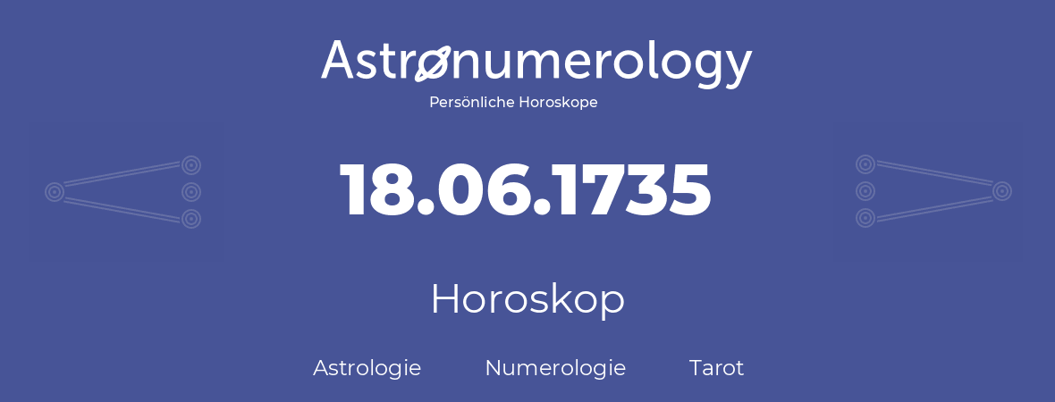 Horoskop für Geburtstag (geborener Tag): 18.06.1735 (der 18. Juni 1735)