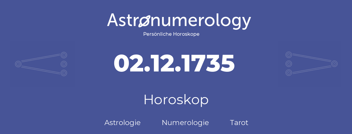 Horoskop für Geburtstag (geborener Tag): 02.12.1735 (der 02. Dezember 1735)