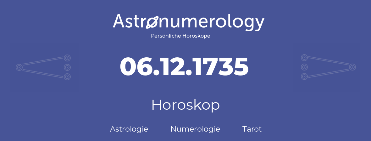 Horoskop für Geburtstag (geborener Tag): 06.12.1735 (der 6. Dezember 1735)