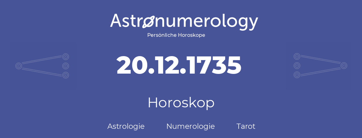 Horoskop für Geburtstag (geborener Tag): 20.12.1735 (der 20. Dezember 1735)