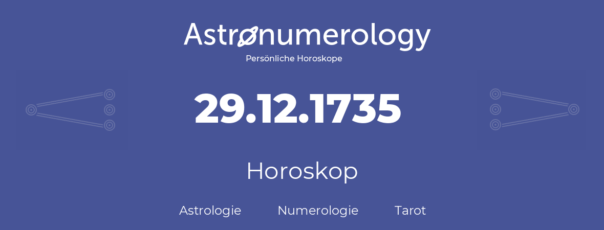 Horoskop für Geburtstag (geborener Tag): 29.12.1735 (der 29. Dezember 1735)
