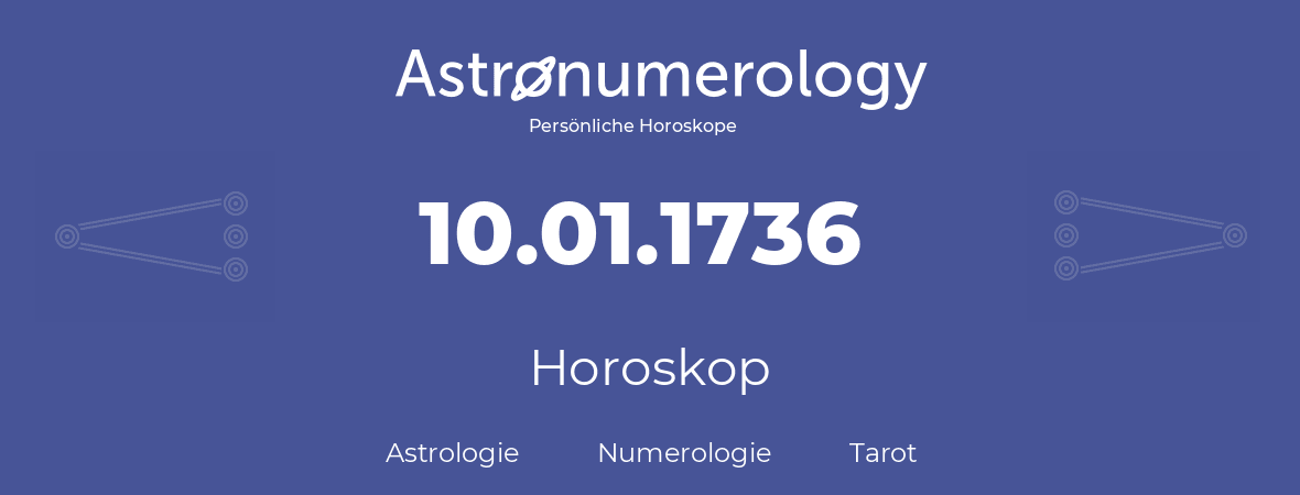 Horoskop für Geburtstag (geborener Tag): 10.01.1736 (der 10. Januar 1736)