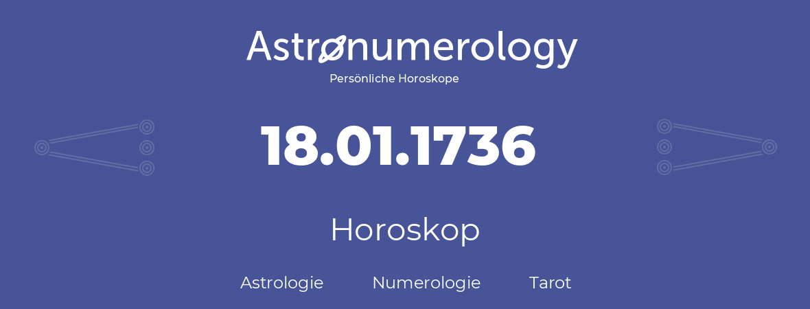 Horoskop für Geburtstag (geborener Tag): 18.01.1736 (der 18. Januar 1736)