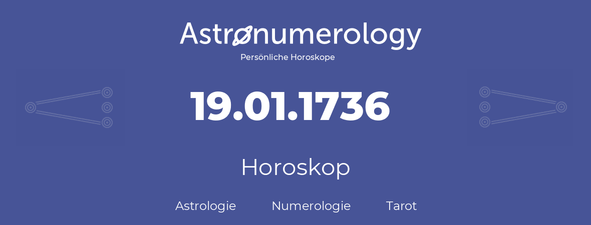 Horoskop für Geburtstag (geborener Tag): 19.01.1736 (der 19. Januar 1736)