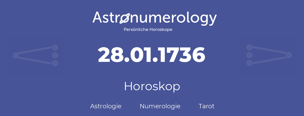 Horoskop für Geburtstag (geborener Tag): 28.01.1736 (der 28. Januar 1736)