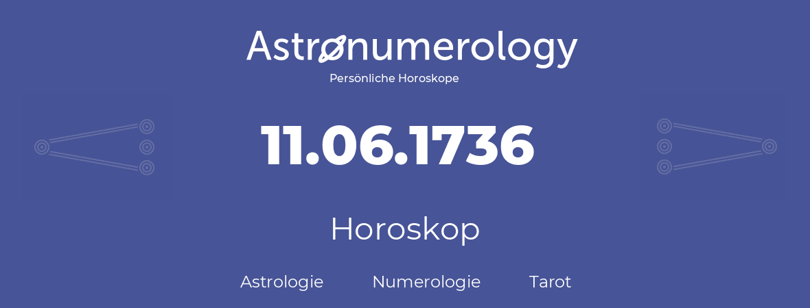 Horoskop für Geburtstag (geborener Tag): 11.06.1736 (der 11. Juni 1736)