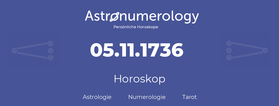 Horoskop für Geburtstag (geborener Tag): 05.11.1736 (der 05. November 1736)