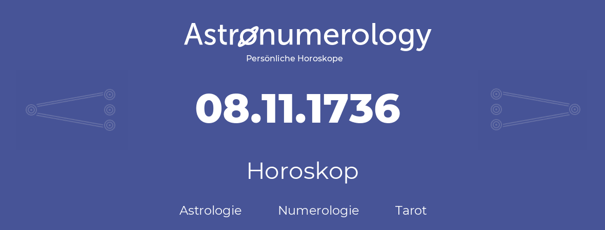 Horoskop für Geburtstag (geborener Tag): 08.11.1736 (der 8. November 1736)