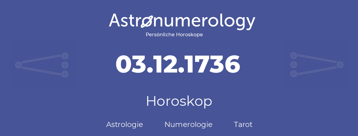 Horoskop für Geburtstag (geborener Tag): 03.12.1736 (der 03. Dezember 1736)