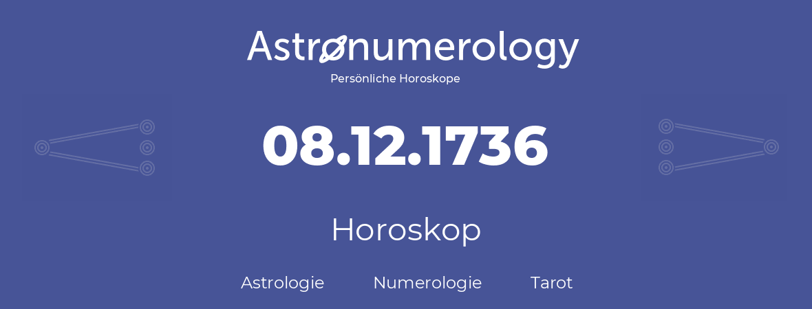 Horoskop für Geburtstag (geborener Tag): 08.12.1736 (der 08. Dezember 1736)