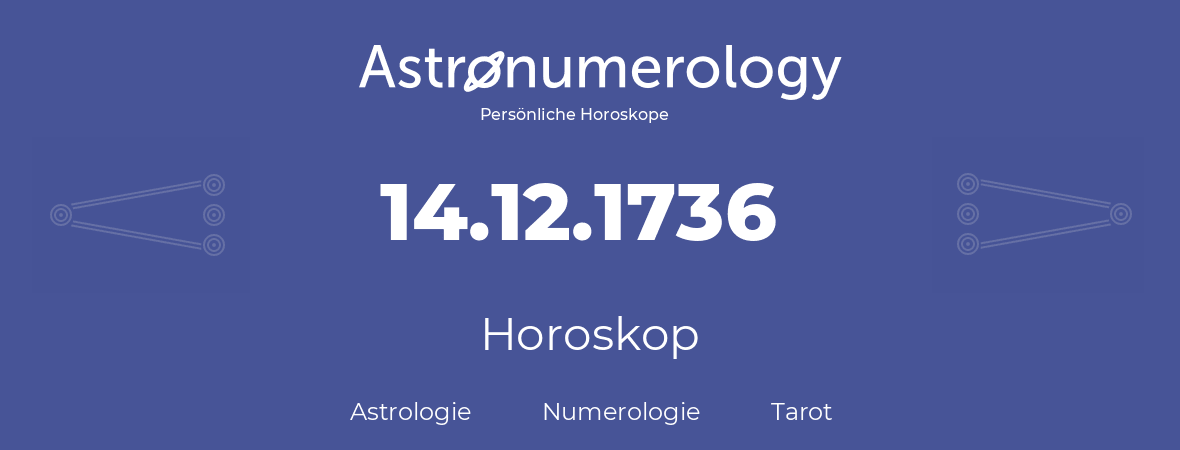 Horoskop für Geburtstag (geborener Tag): 14.12.1736 (der 14. Dezember 1736)