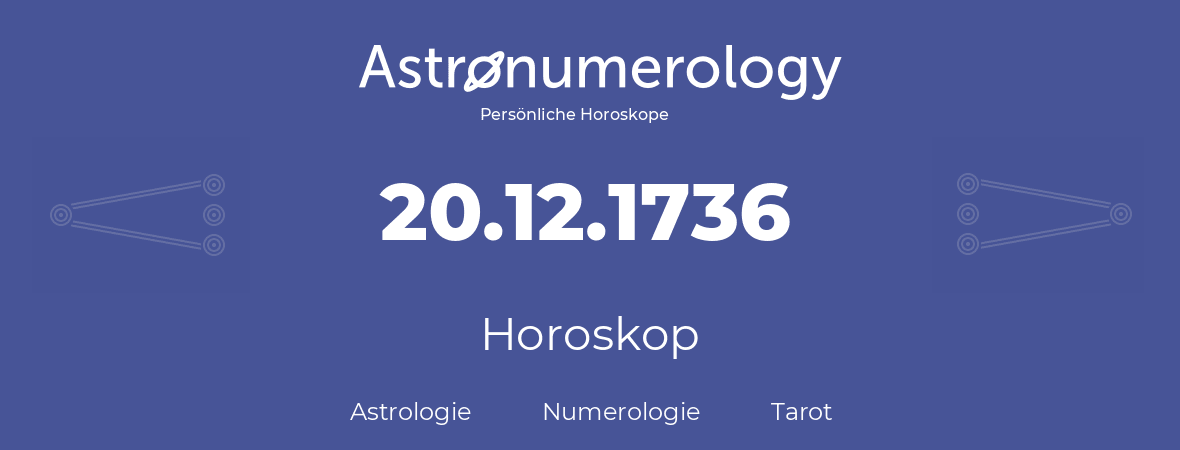 Horoskop für Geburtstag (geborener Tag): 20.12.1736 (der 20. Dezember 1736)