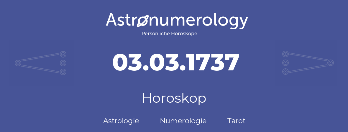 Horoskop für Geburtstag (geborener Tag): 03.03.1737 (der 3. Marz 1737)