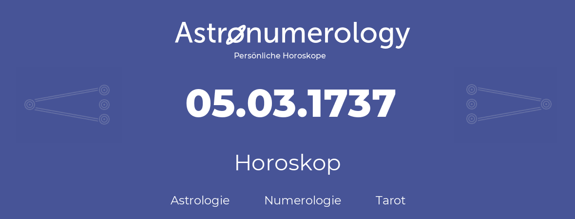 Horoskop für Geburtstag (geborener Tag): 05.03.1737 (der 05. Marz 1737)